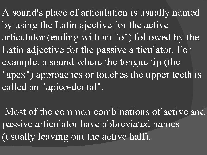 A sound's place of articulation is usually named by using the Latin ajective for