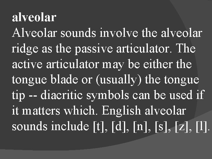 alveolar Alveolar sounds involve the alveolar ridge as the passive articulator. The active articulator