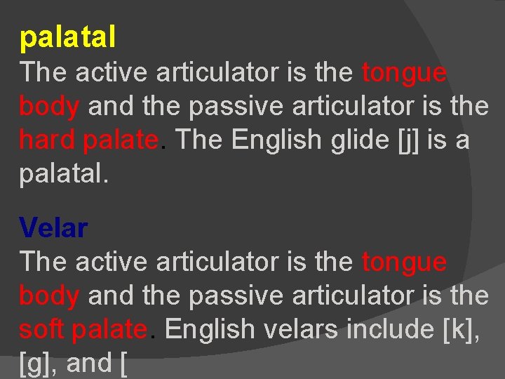 palatal The active articulator is the tongue body and the passive articulator is the