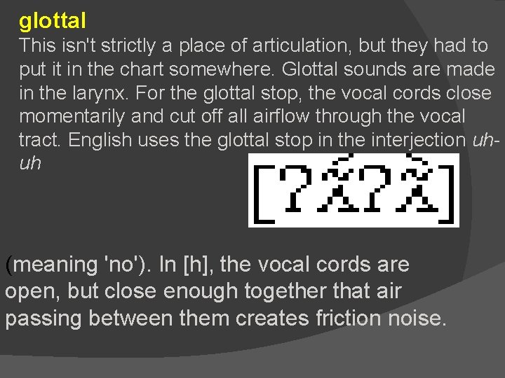 glottal This isn't strictly a place of articulation, but they had to put it