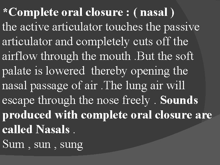 *Complete oral closure : ( nasal ) the active articulator touches the passive articulator