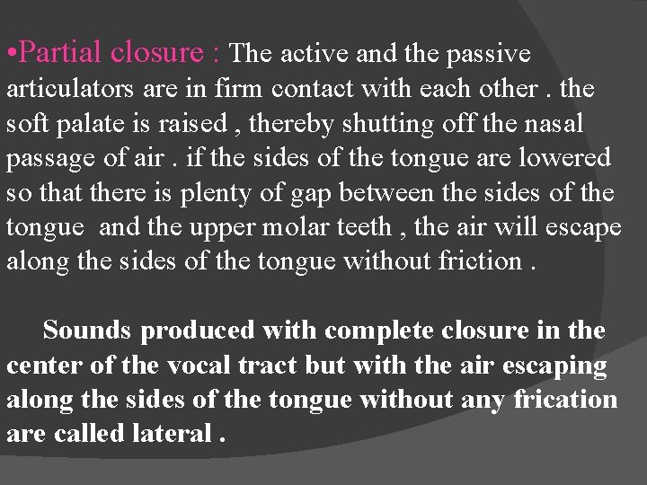  • Partial closure : The active and the passive articulators are in firm