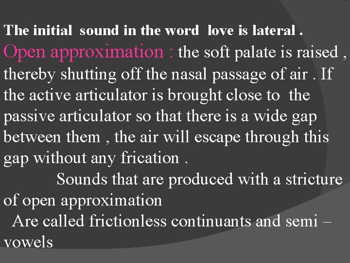 The initial sound in the word love is lateral. Open approximation : the soft