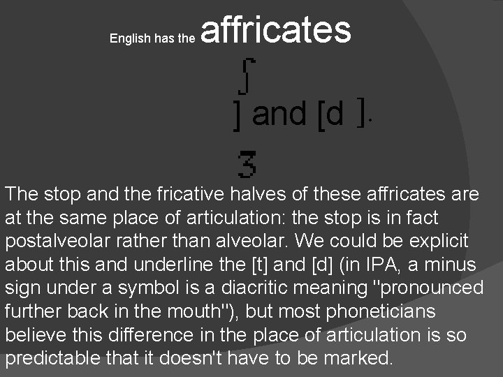 English has the affricates [t ] and [d ]. The stop and the fricative