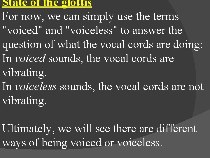 State of the glottis For now, we can simply use the terms "voiced" and