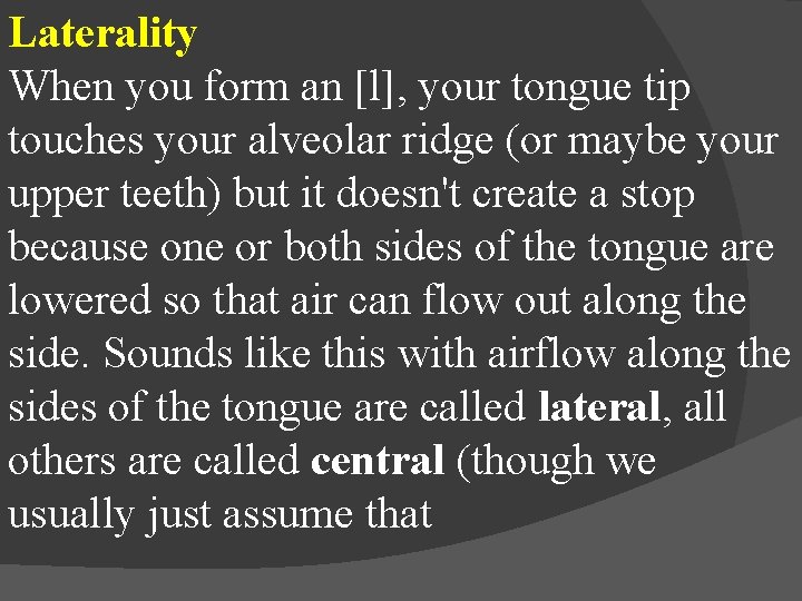 Laterality When you form an [l], your tongue tip touches your alveolar ridge (or