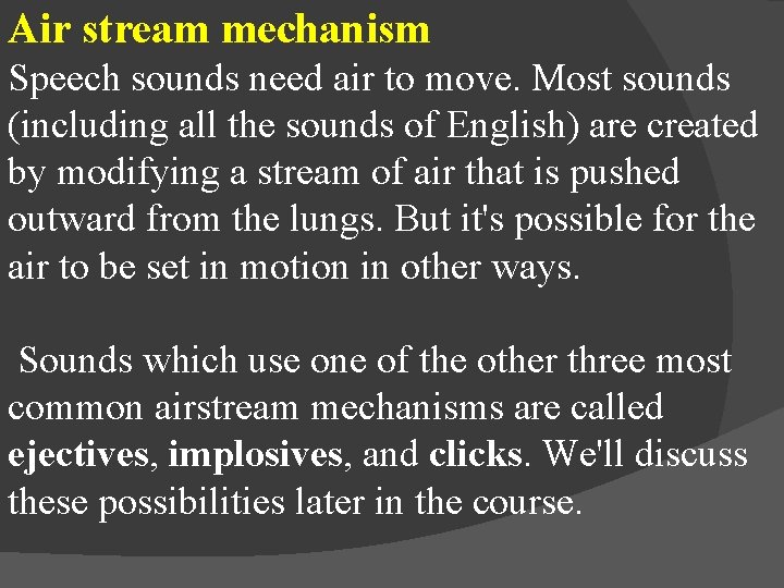 Air stream mechanism Speech sounds need air to move. Most sounds (including all the