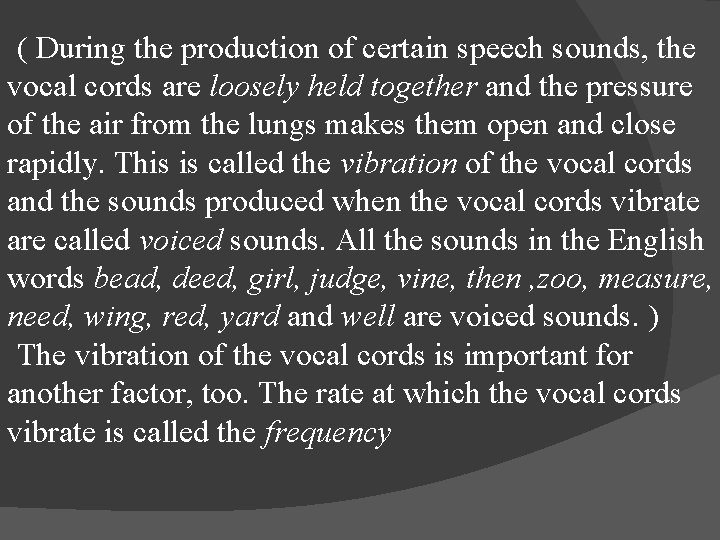 ( During the production of certain speech sounds, the vocal cords are loosely held