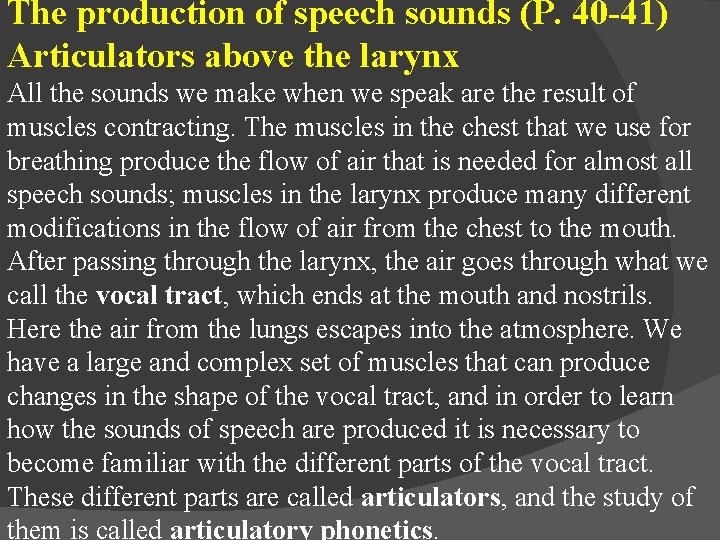 The production of speech sounds (P. 40 -41) Articulators above the larynx All the