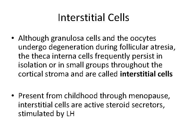 Interstitial Cells • Although granulosa cells and the oocytes undergo degeneration during follicular atresia,