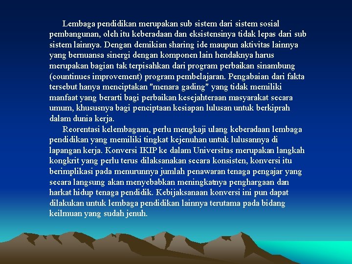 Lembaga pendidikan merupakan sub sistem dari sistem sosial pembangunan, oleh itu keberadaan dan eksistensinya