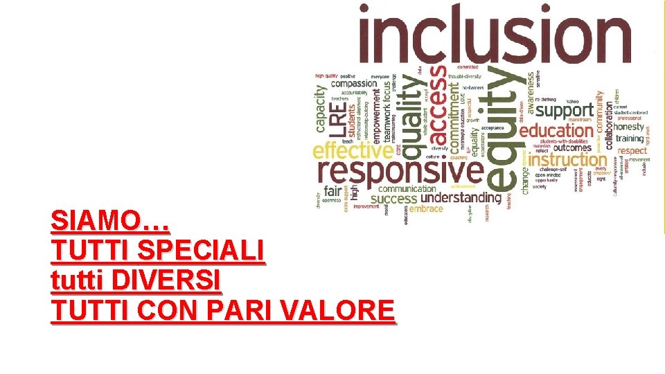 SIAMO… TUTTI SPECIALI tutti DIVERSI TUTTI CON PARI VALORE 