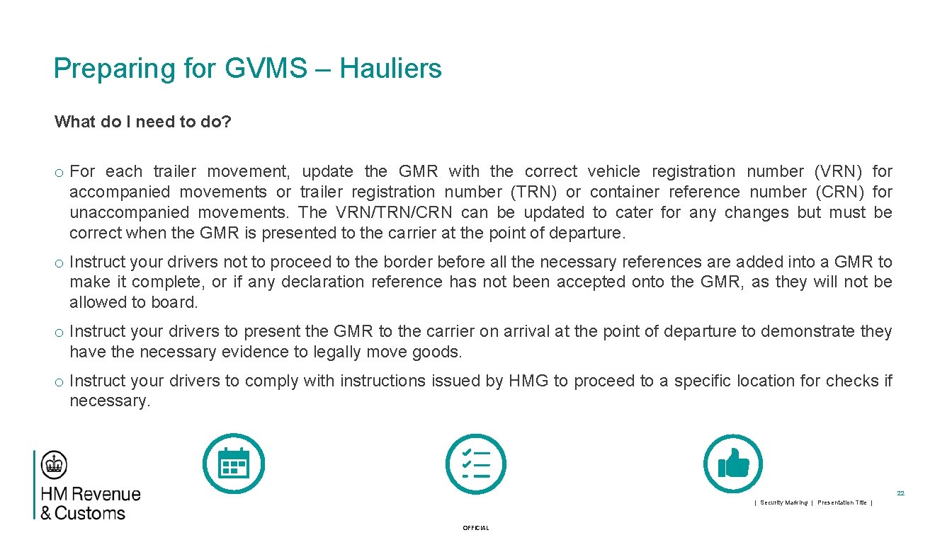 Preparing for GVMS – Hauliers What do I need to do? o For each