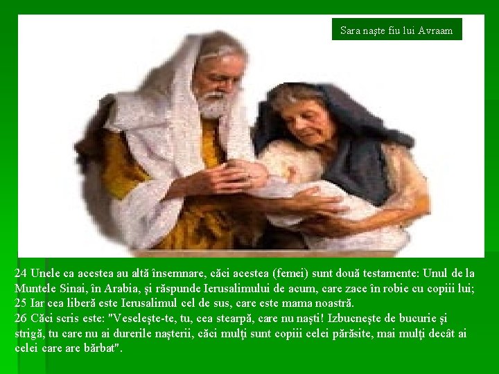 Sara naşte fiu lui Avraam 24 Unele ca acestea au altă însemnare, căci acestea