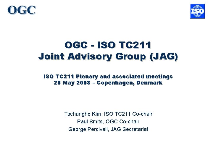 OGC - ISO TC 211 Joint Advisory Group (JAG) ISO TC 211 Plenary and