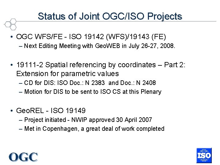 Status of Joint OGC/ISO Projects • OGC WFS/FE - ISO 19142 (WFS)/19143 (FE) –