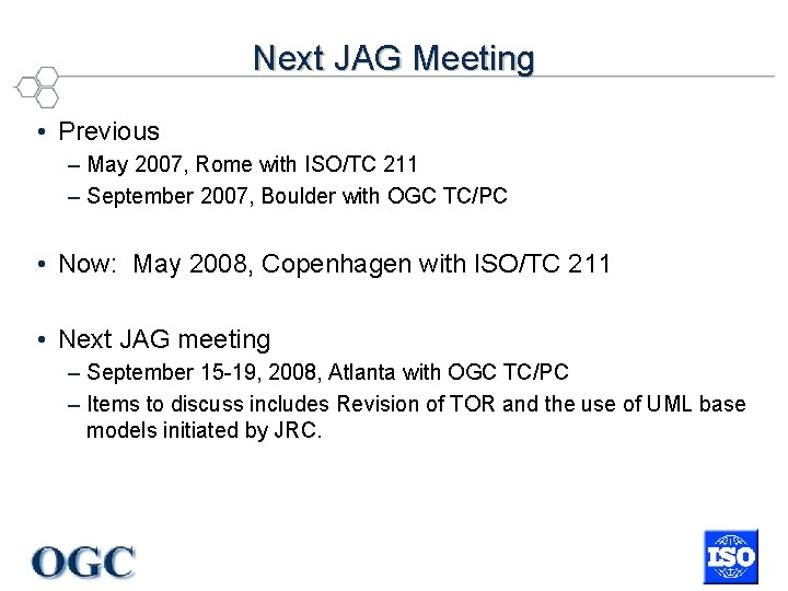 Next JAG Meeting • Previous – May 2007, Rome with ISO/TC 211 – September