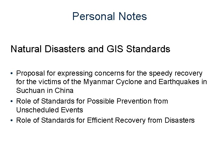 Personal Notes Natural Disasters and GIS Standards • Proposal for expressing concerns for the