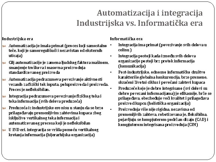 Automatizacija i integracija Industrijska vs. Informatička era Industrijska era Informatička era Integracija ima primat