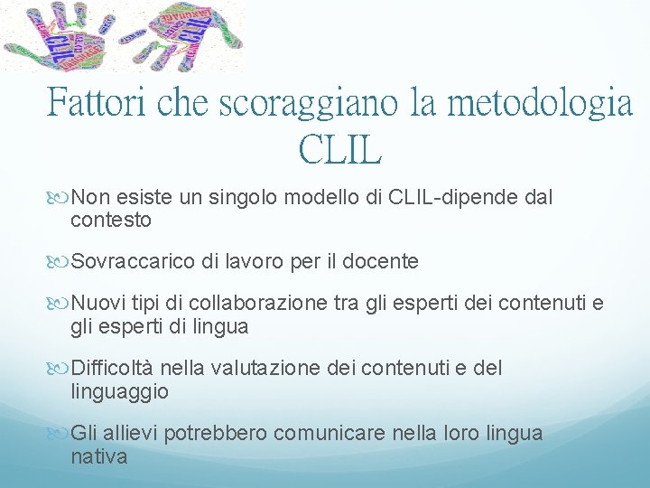 Fattori che scoraggiano la metodologia CLIL Non esiste un singolo modello di CLIL-dipende dal