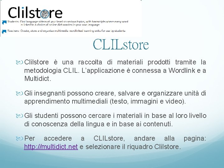 CLILstore Clilstore è una raccolta di materiali prodotti tramite la metodologia CLIL. L’applicazione è