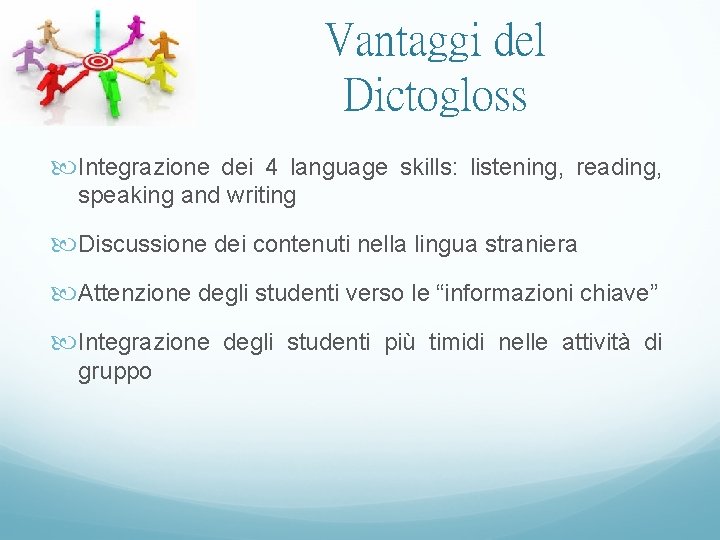 Vantaggi del Dictogloss Integrazione dei 4 language skills: listening, reading, speaking and writing Discussione