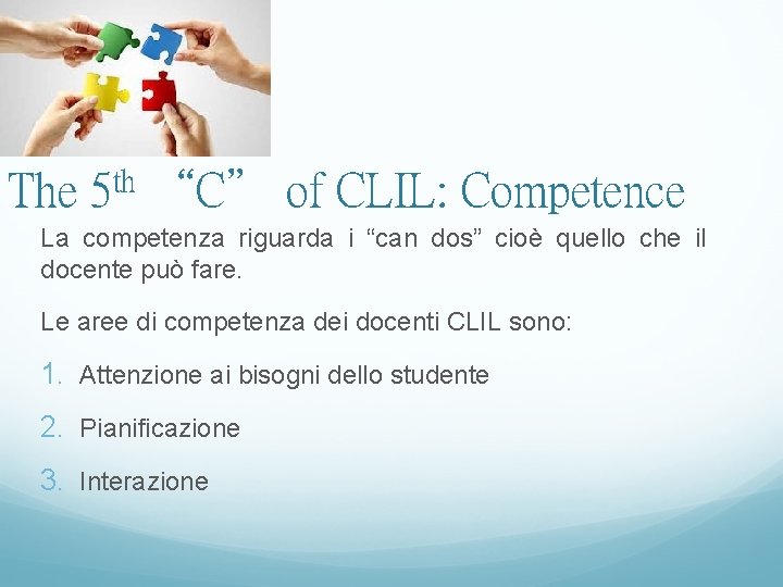 The 5 th “C” of CLIL: Competence La competenza riguarda i “can dos” cioè