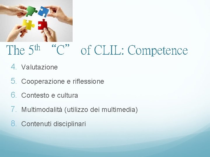 The th 5 “C” of CLIL: Competence 4. Valutazione 5. Cooperazione e riflessione 6.