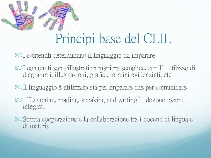 Principi base del CLIL I contenuti determinano il linguaggio da imparare I contenuti sono