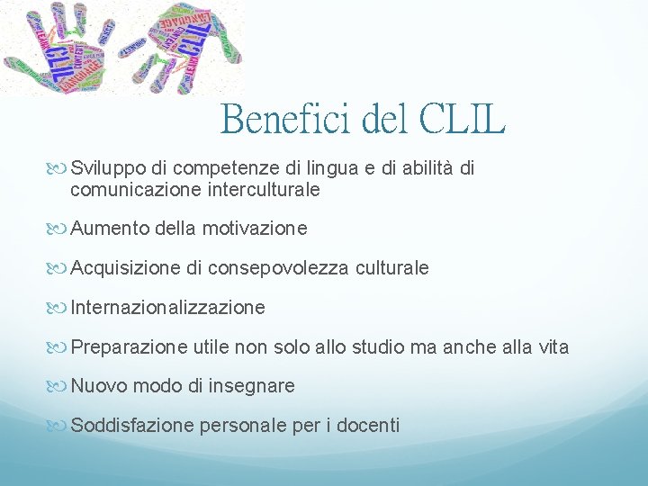 Benefici del CLIL Sviluppo di competenze di lingua e di abilità di comunicazione interculturale