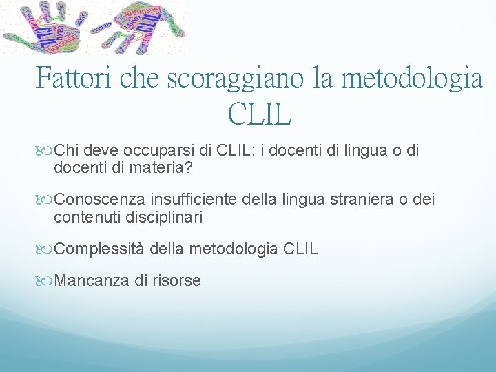 Fattori che scoraggiano la metodologia CLIL Chi deve occuparsi di CLIL: i docenti di