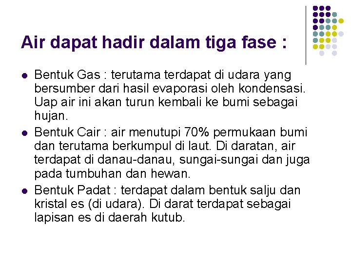 Air dapat hadir dalam tiga fase : l l l Bentuk Gas : terutama