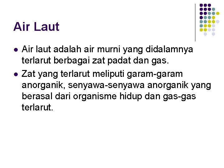 Air Laut l l Air laut adalah air murni yang didalamnya terlarut berbagai zat