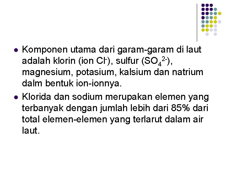 l l Komponen utama dari garam-garam di laut adalah klorin (ion Cl-), sulfur (SO