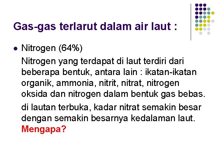 Gas-gas terlarut dalam air laut : l Nitrogen (64%) Nitrogen yang terdapat di laut