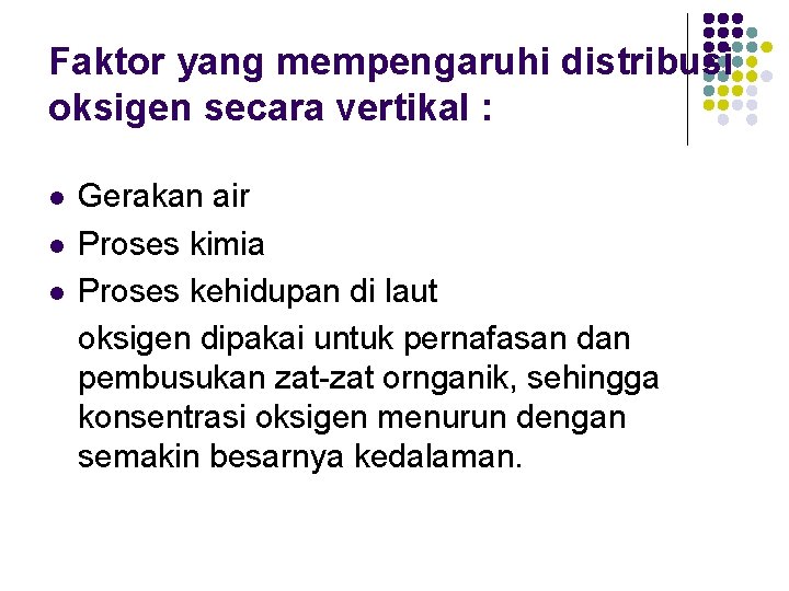 Faktor yang mempengaruhi distribusi oksigen secara vertikal : l l l Gerakan air Proses