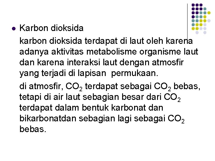 l Karbon dioksida karbon dioksida terdapat di laut oleh karena adanya aktivitas metabolisme organisme