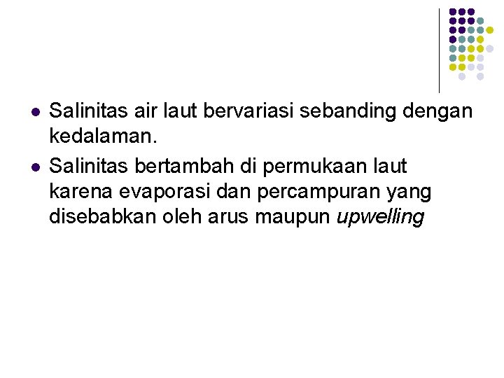 l l Salinitas air laut bervariasi sebanding dengan kedalaman. Salinitas bertambah di permukaan laut