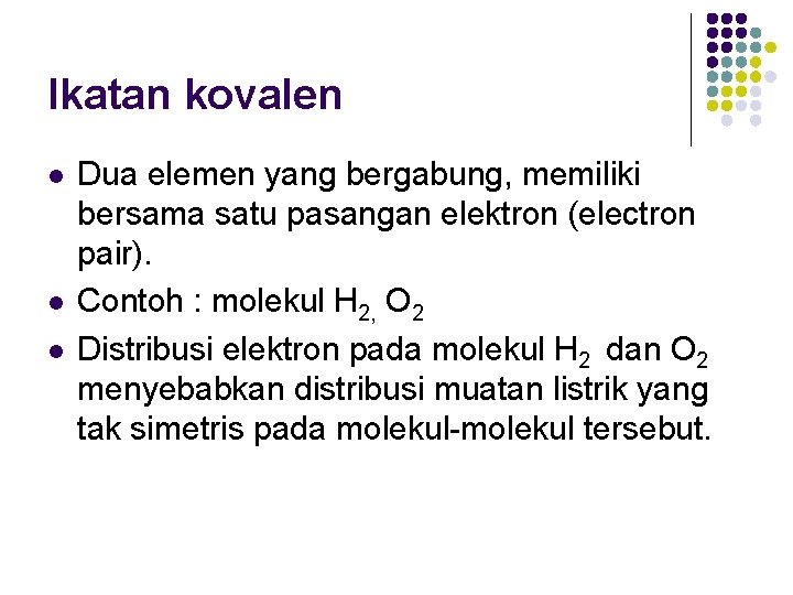 Ikatan kovalen l l l Dua elemen yang bergabung, memiliki bersama satu pasangan elektron