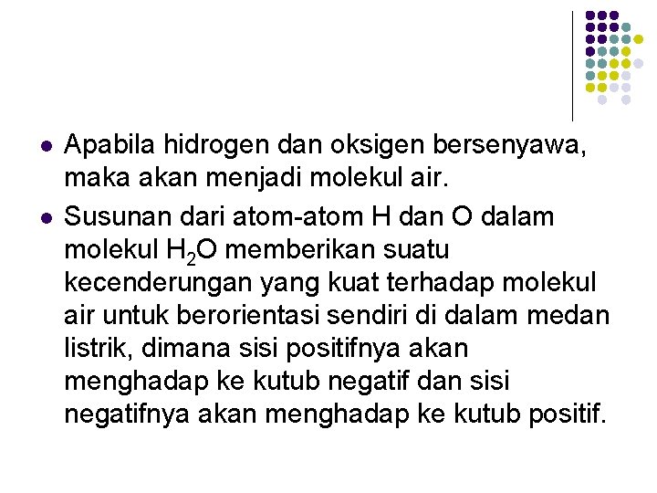 l l Apabila hidrogen dan oksigen bersenyawa, maka akan menjadi molekul air. Susunan dari