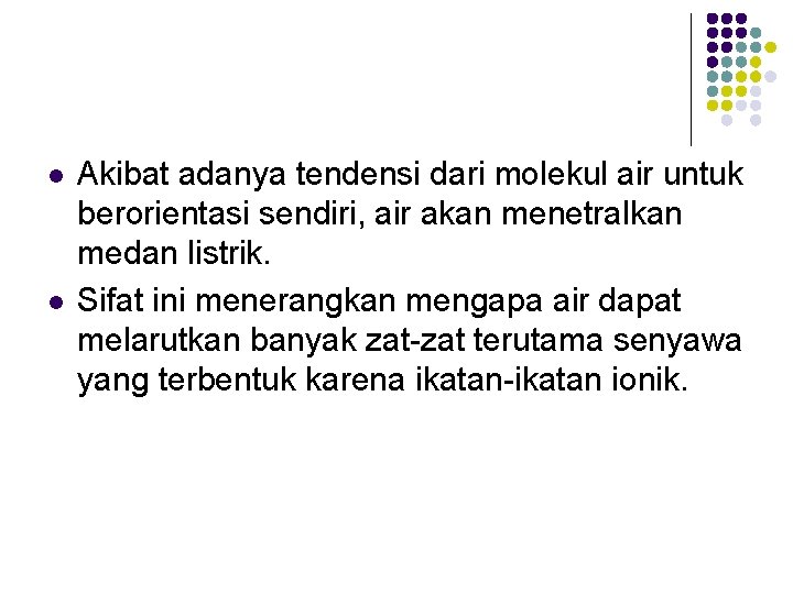 l l Akibat adanya tendensi dari molekul air untuk berorientasi sendiri, air akan menetralkan