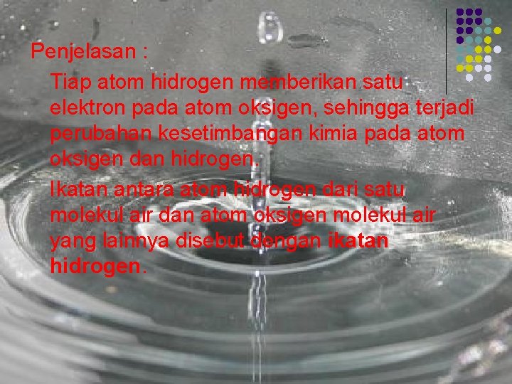 Penjelasan : Tiap atom hidrogen memberikan satu elektron pada atom oksigen, sehingga terjadi perubahan