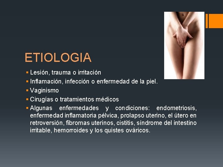 ETIOLOGIA § Lesión, trauma o irritación § Inflamación, infección o enfermedad de la piel.