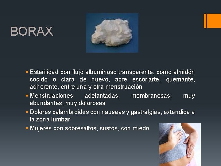 BORAX § Esterilidad con flujo albuminoso transparente, como almidón cocido o clara de huevo,