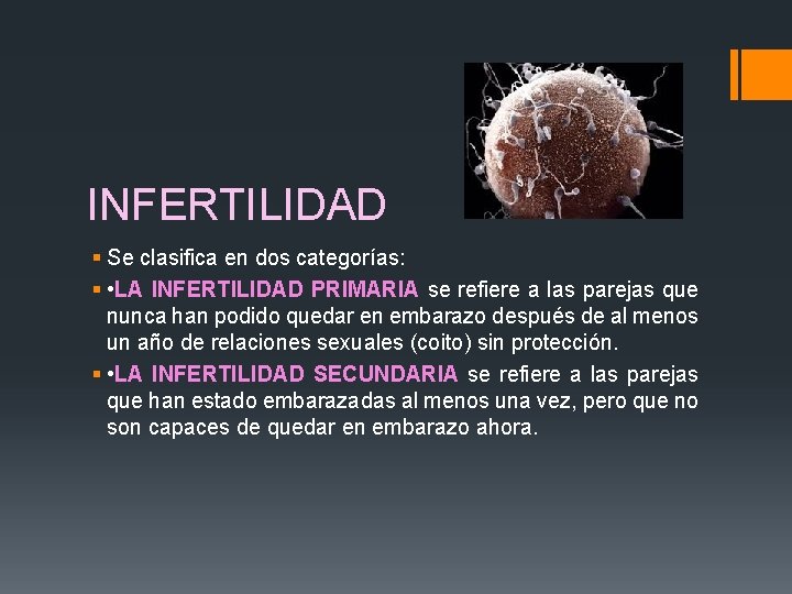 INFERTILIDAD § Se clasifica en dos categorías: § • LA INFERTILIDAD PRIMARIA se refiere