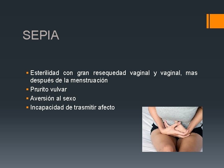 SEPIA § Esterilidad con gran resequedad vaginal y vaginal, mas después de la menstruación