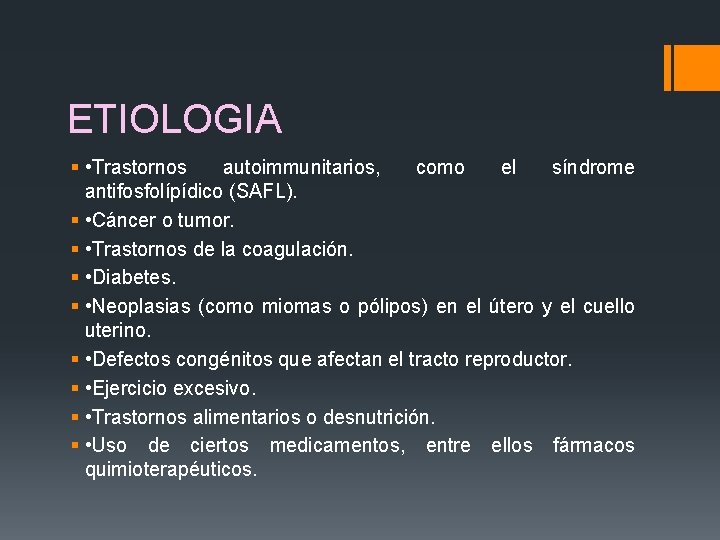 ETIOLOGIA § • Trastornos autoimmunitarios, como el síndrome antifosfolípídico (SAFL). § • Cáncer o