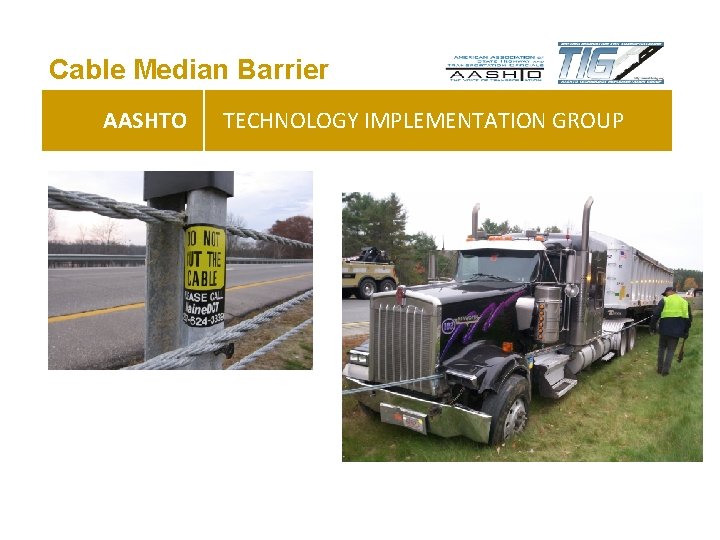 Cable Median Barrier AASHTO TECHNOLOGY IMPLEMENTATION GROUP 
