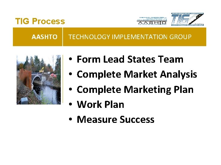 TIG Process AASHTO TECHNOLOGY IMPLEMENTATION GROUP • • • Form Lead States Team Complete