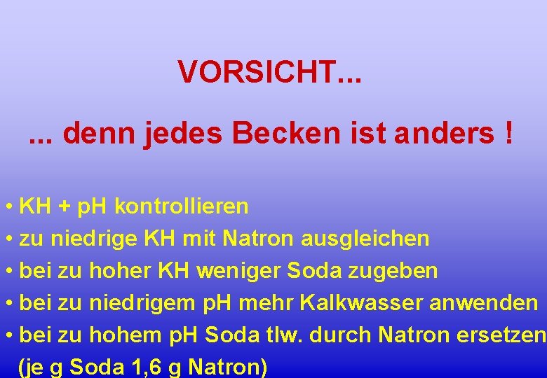 VORSICHT. . . denn jedes Becken ist anders ! • KH + p. H